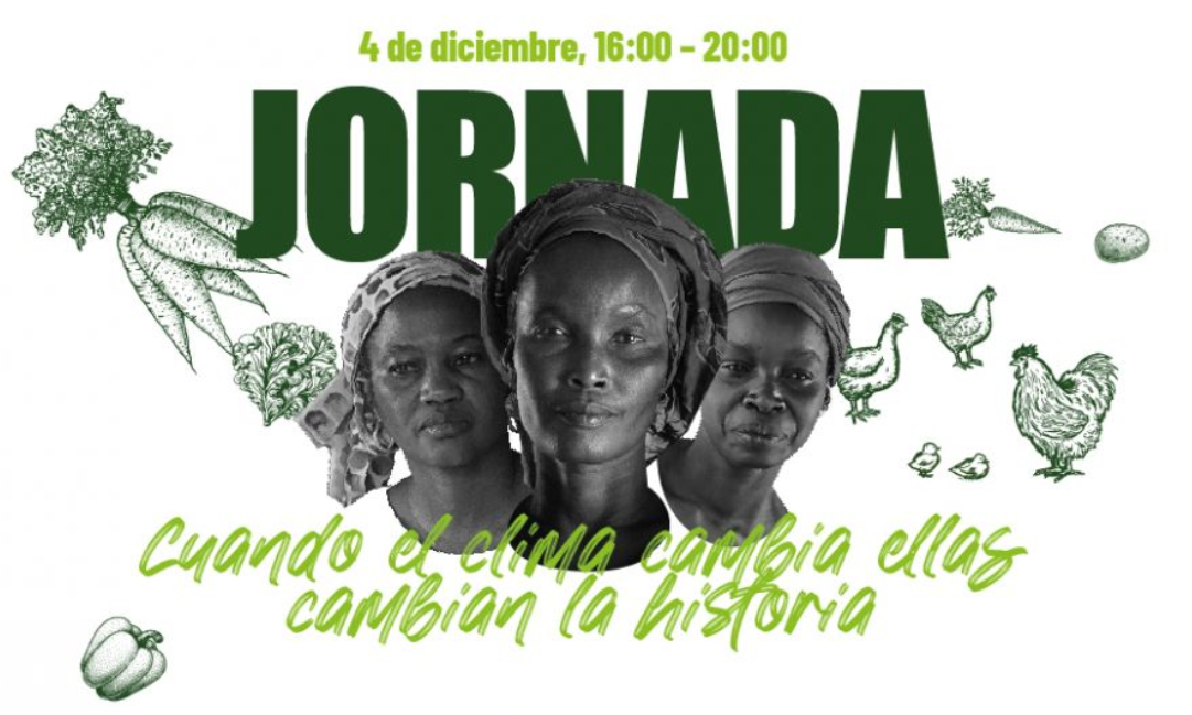 Cartel de la jornada «Cuando el clima cambia, ellas cambian la historia», en el que aparece el título de la jornada, la fecha (4 de diciembre) y la hora (16:00-20:00). En el centro sale la foto de tres mujeres africanas rodeadas de dibujos de verduras y gallinas.
