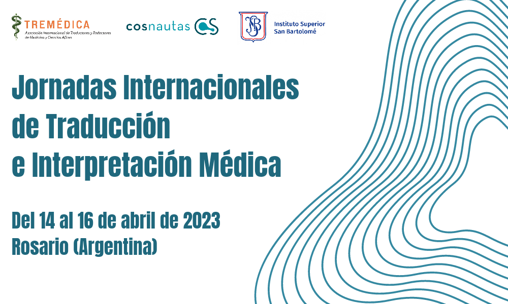 Jornadas Internacionales de Traducción e Interpretación Médica. Del 14 al 16 de abril de 2023. Rosario (Argentina). Logotipos de Tremédica, de Cosnautas y del Instituto Superior San Bartolomé.