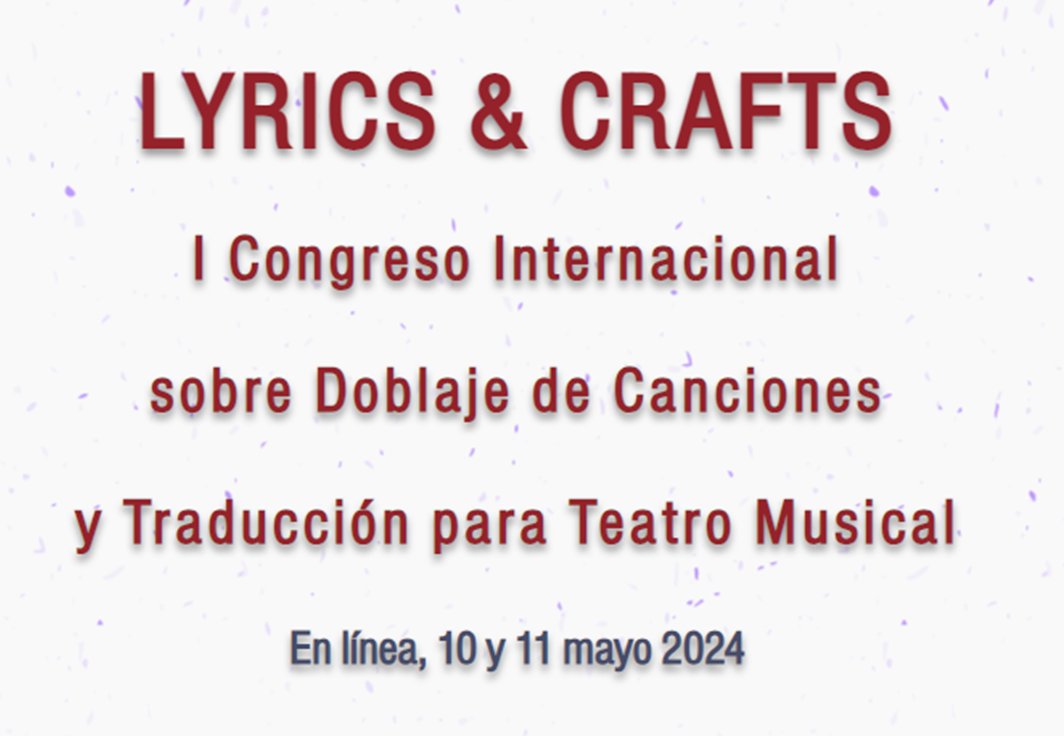 Cartel del congreso: «LYRICS & CRAFTS. I Congreso Internacional sobre Doblaje de Canciones y Traducción para Teatro Musical. En línea. 10 y 11 mayo 2024».